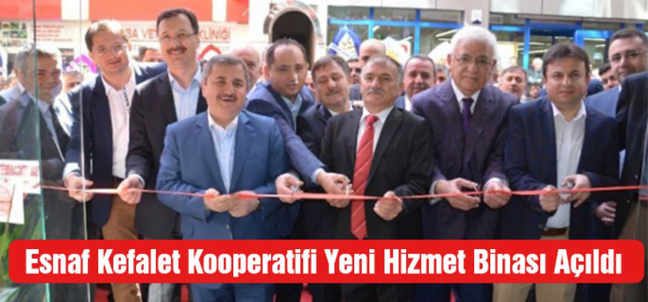 Esnaf Kefalet Kooperatifi Yeni Hizmet Binası Hizmete Açıldı