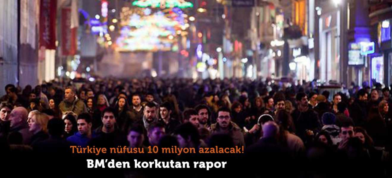 BM'den korkutan rapor! Türkiye nüfusu 10 milyon azalacak
