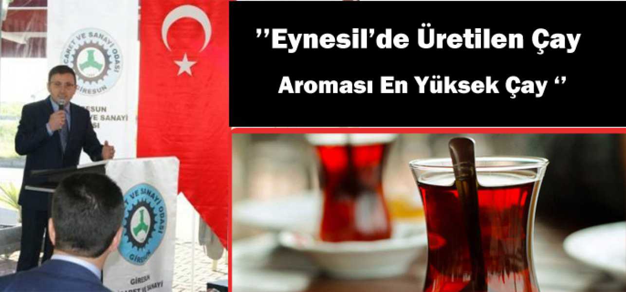 Çakırmelikoğlu Eynesil'de Üretilen Çay İçin İddialı Konuştu