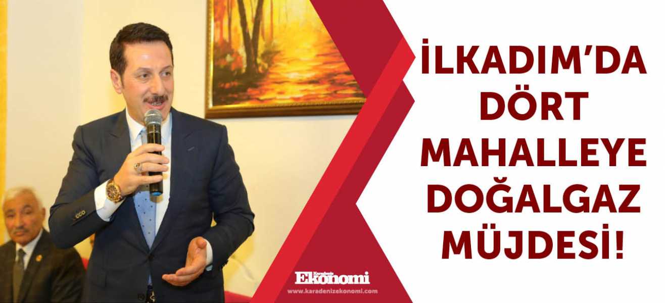 İlkadım'da dört mahalleye doğalgaz müjdesi!