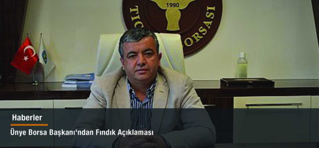 Ünye Borsa Başkanı'ndan Fındık Açıklaması