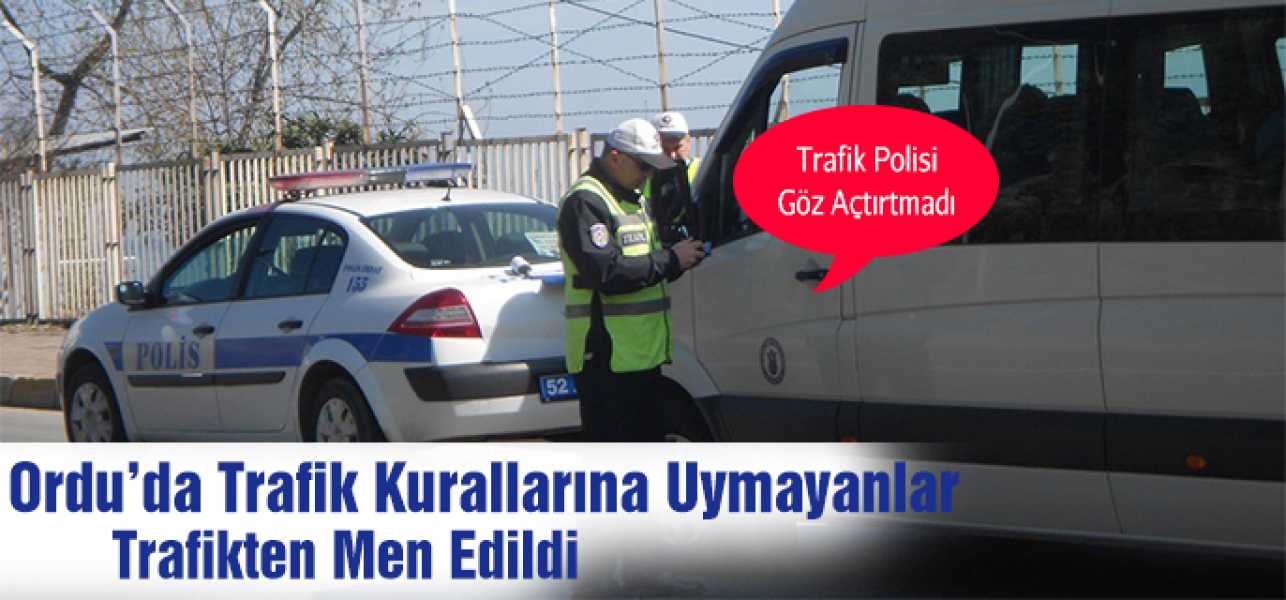 Ordu'da Kurallara Uymayanlar Trafikten Men Edildi