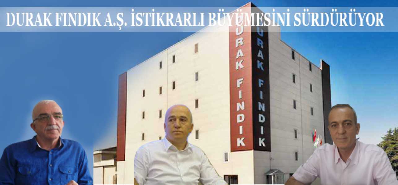 Durak Fındık A.Ş. İstikrarlı Büyümesini Sürdürüyor