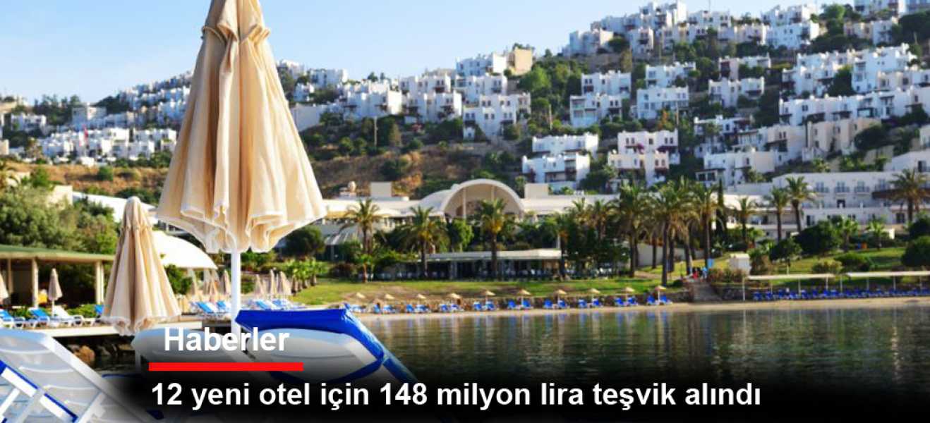 12 yeni otel için 148 milyon lira teşvik alındı