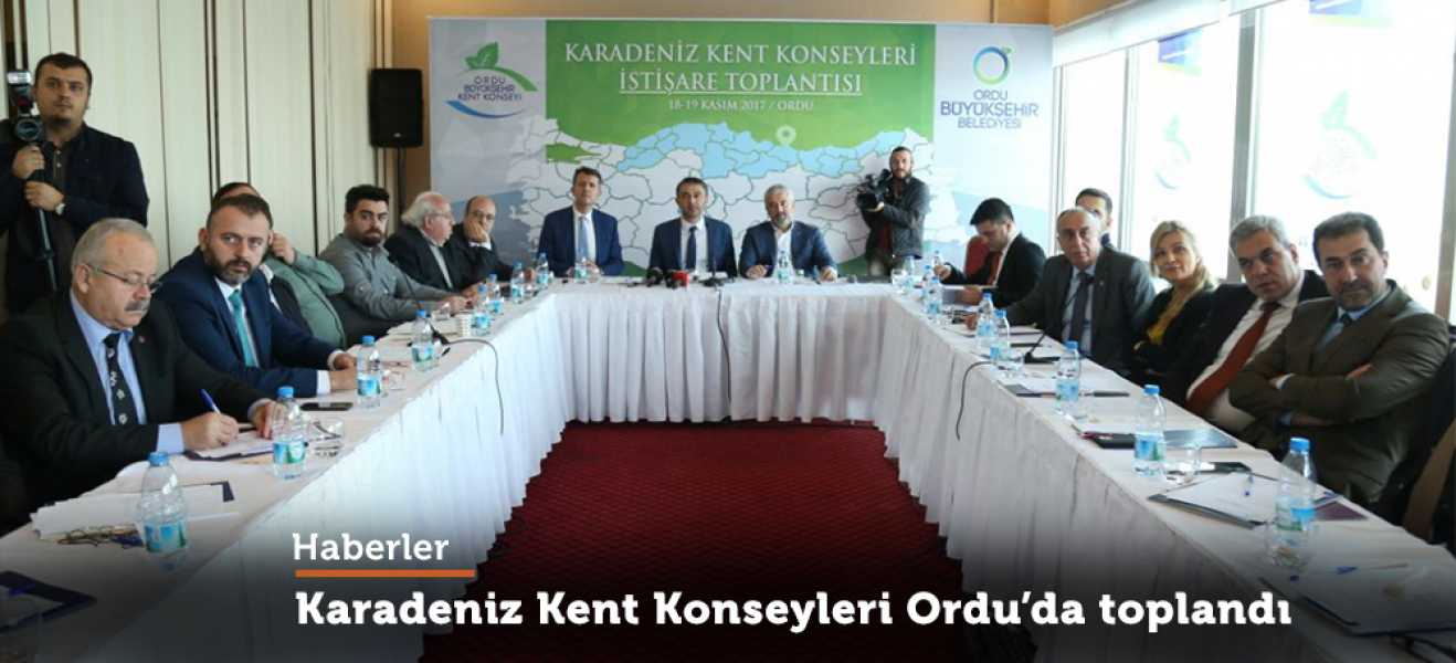 KARADENİZ KENT KONSEYLERİ ORDUDA TOPLANDI