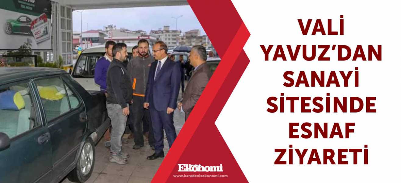 Vali Yavuz'dan Sanayi Sitesinde esnaf ziyareti