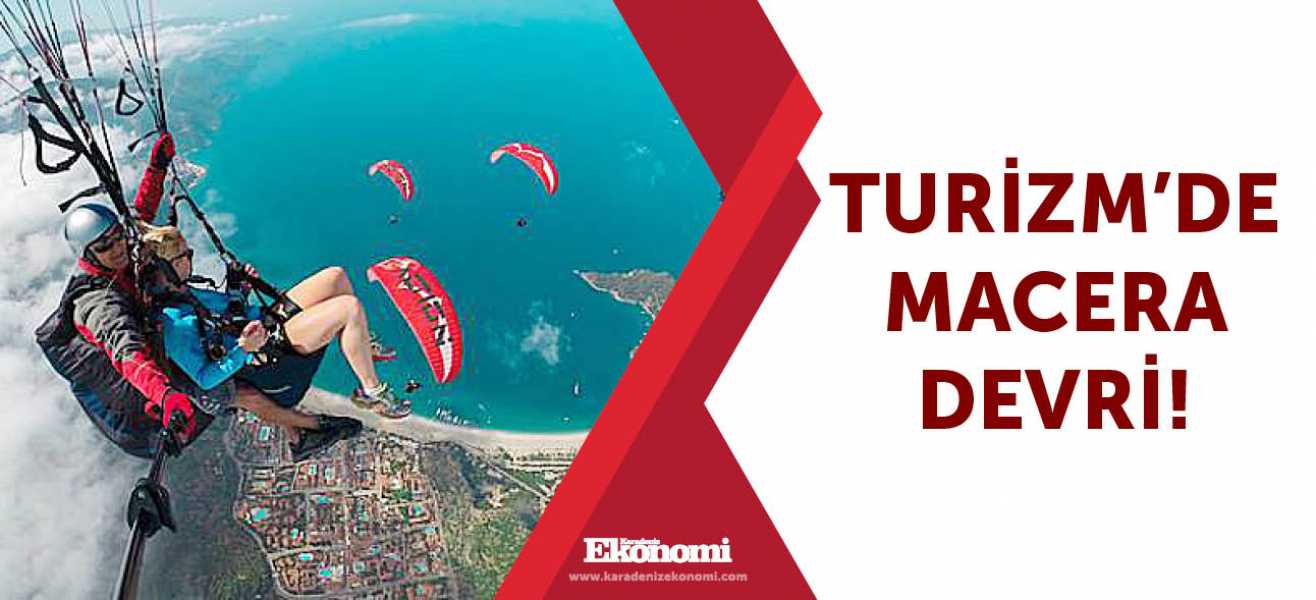 Turizmde MACERA devri!