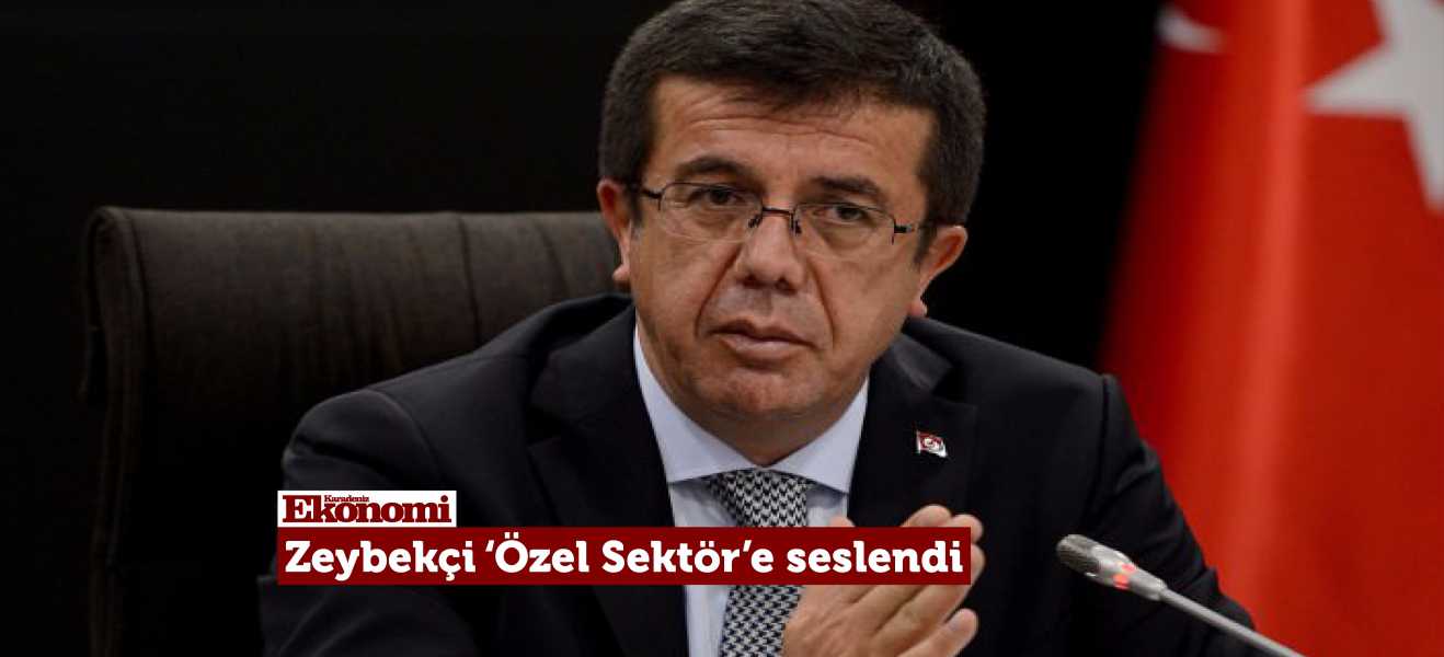 Zeybekci Özel Sektöre seslendi