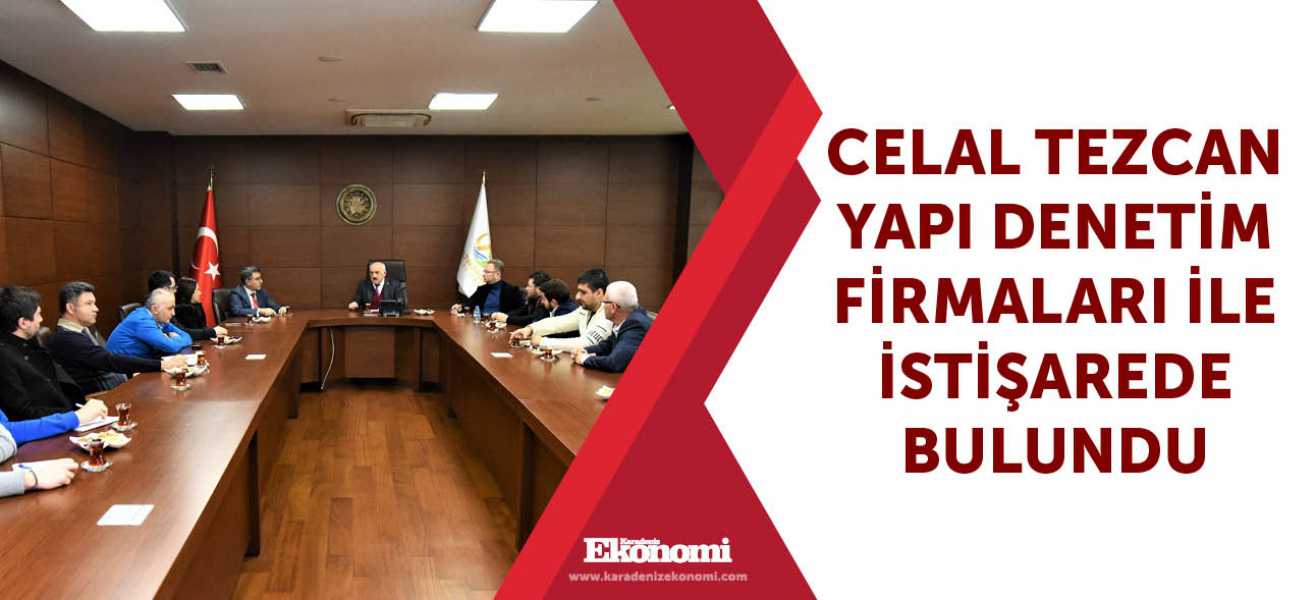 Celal Tezcan Yapı Denetim Firmaları ile istişarede bulundu