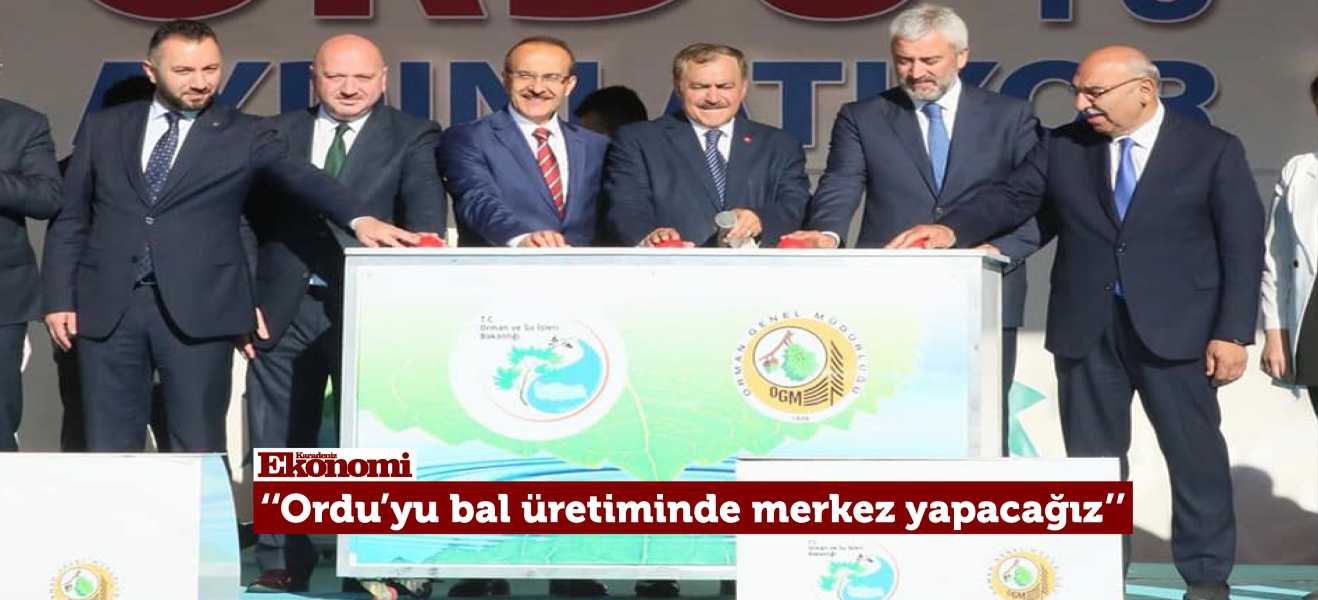 ''Ordumuzu bal üretiminde bir merkez yapacağız. ''