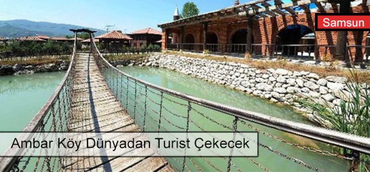 Ambar Köy dünyadan turist çekecek