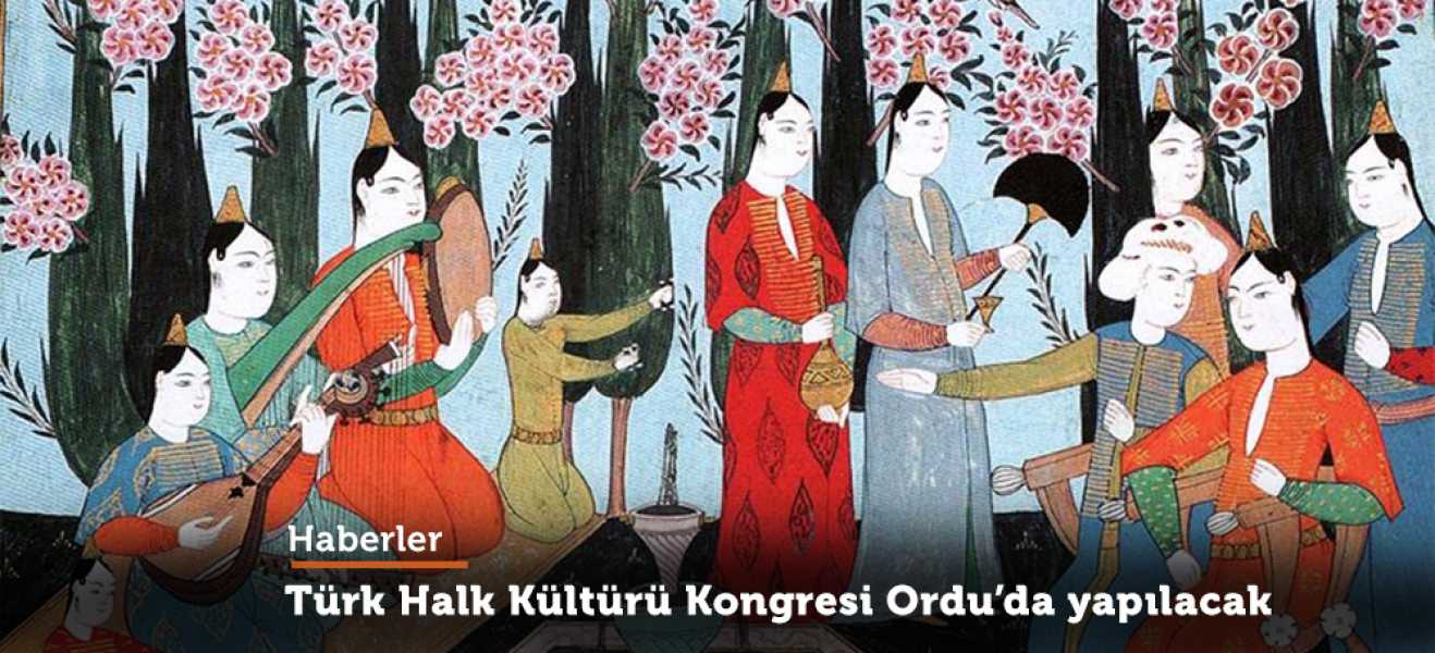 9. Milletlerarası Türk Halk Kültürü Kongresi Orduda yapılacak
