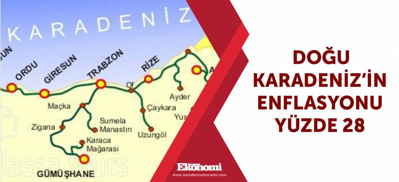 ​Doğu Karadenizin enflasyonu yüzde 28