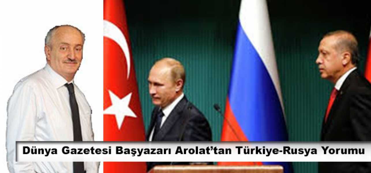 Arolattan Türkiye-Rusya Yorumu