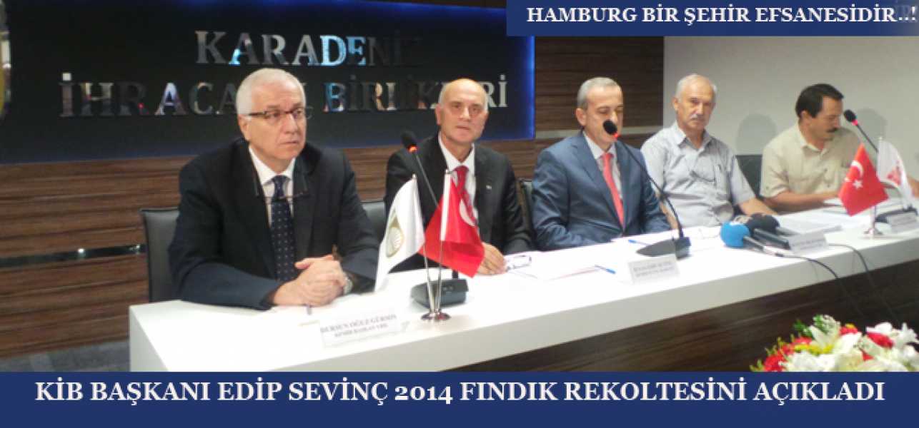 KİB BAŞKANI EDİP SEVİNÇ 2014 FINDIK REKOLTESİNİ AÇIKLADI