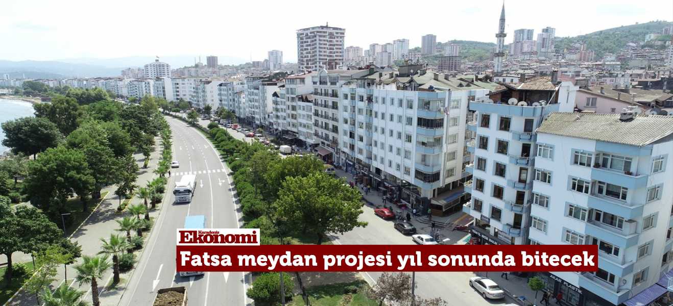 Fatsa'da mega dönüşüm yıl sonuna kadar bitecek