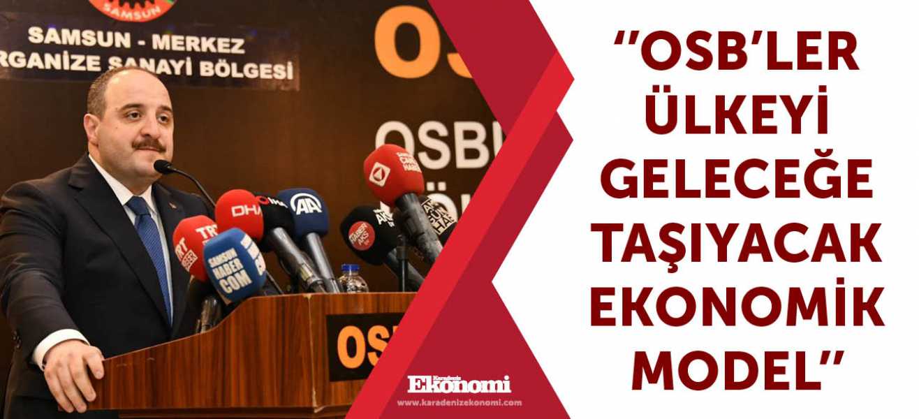 ''OSB'ler ülkeyi geleceğe taşıyacak ekonomik model''