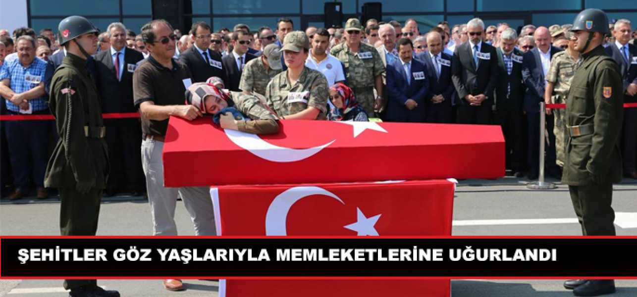 Şehitler Gözyaşlarıyla Memleketlerine Uğurlandı