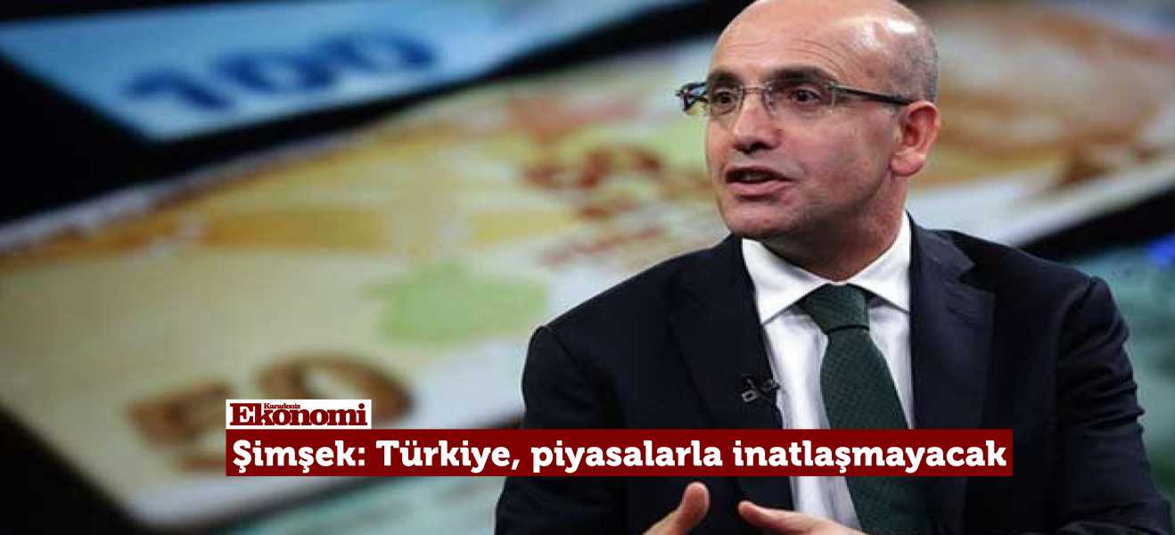 Şimşek: Türkiye, piyasalarla inatlaşmayacak
