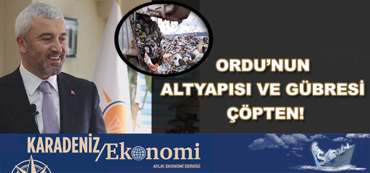 Ordu'nun altyapısı ve gübresi çöpten!