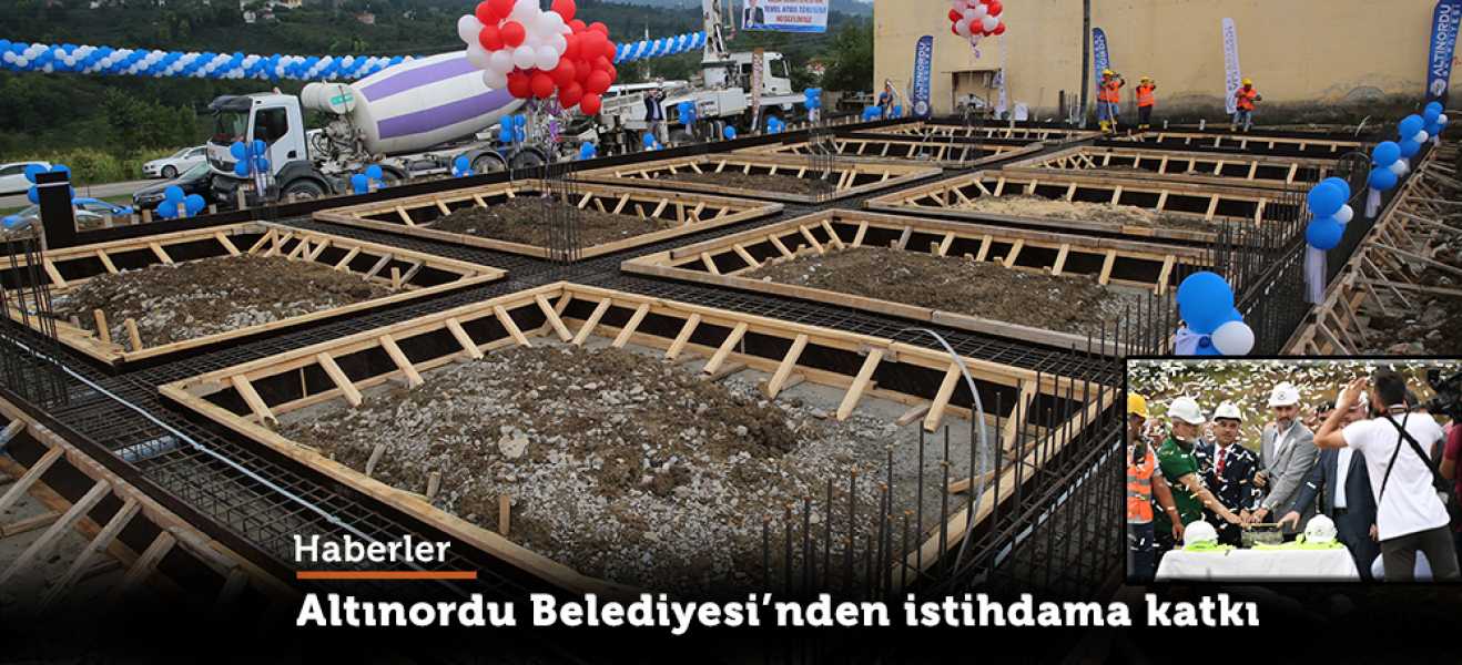 ALTINORDU BELEDİYESİNDEN İSTİHDAMA BÜYÜK KATKI