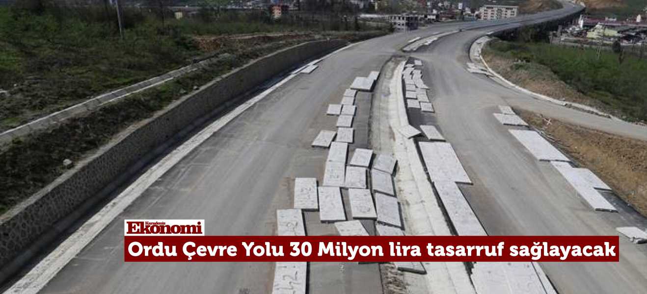 Ordu Çevre Yolu 30 milyon lira yakıt tasarrufu sağlayacak