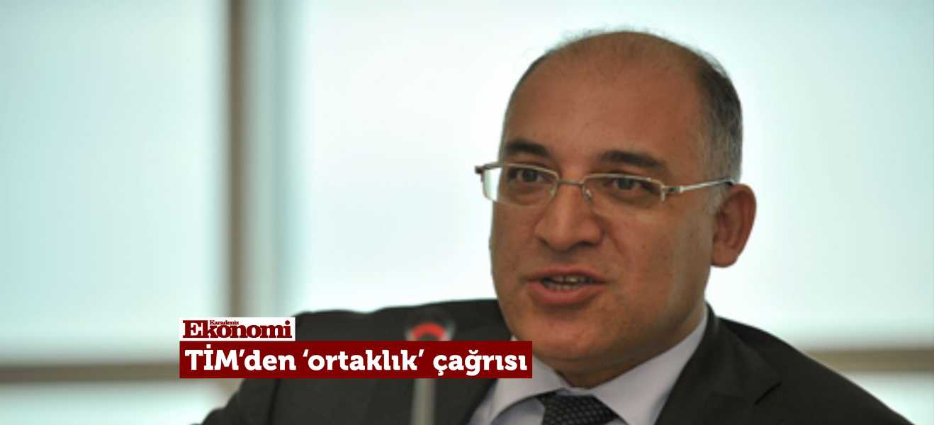 TİM Başkanı Büyükekşi'den 'ortaklık' çağrısı