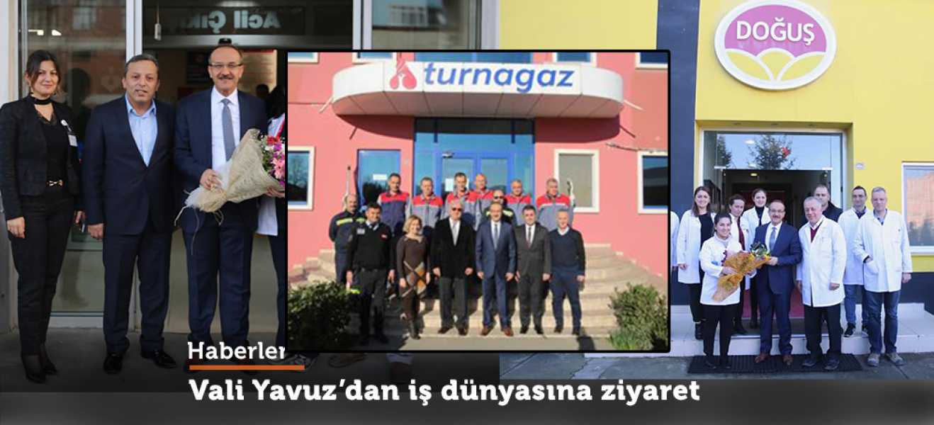 Vali Yavuz'dan iş dünyasına ziyaret