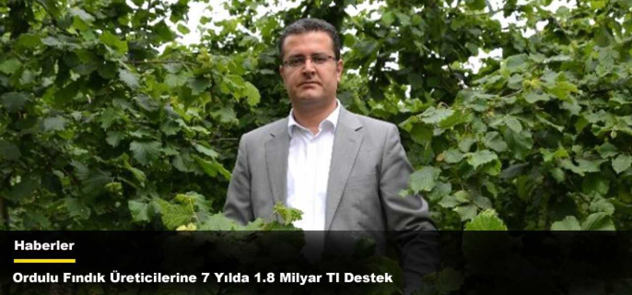 Ordulu Fındık Üreticilerine 7 Yılda 1.8 Milyar Tl Destek