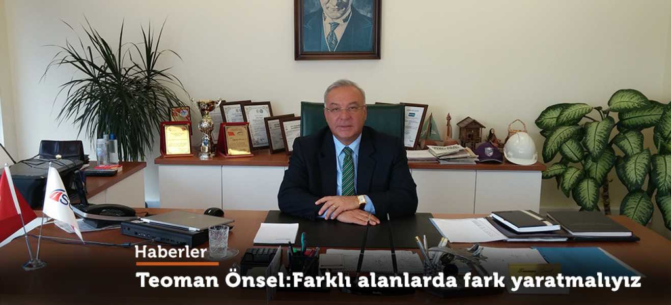 Teoman Önsel Farklı alanlarda fark yaratmalıyız