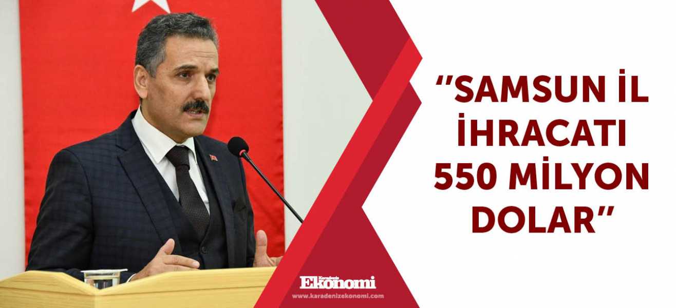 ''Samsun il ihracatı 550 milyon dolar''