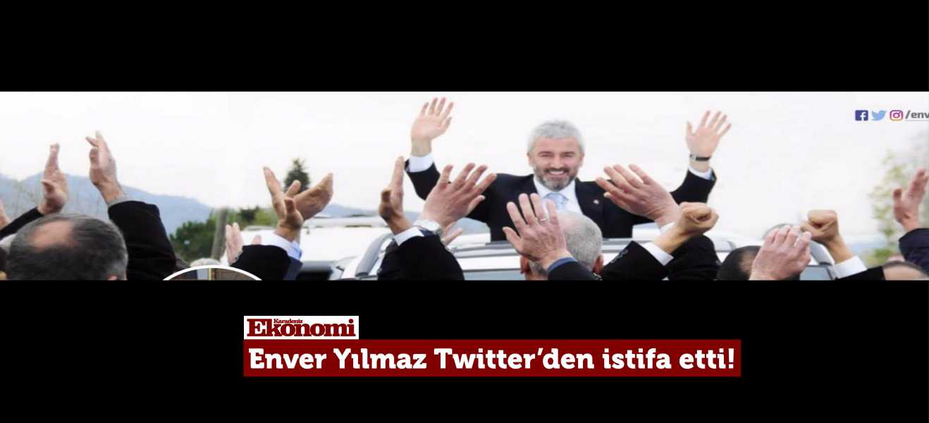 Enver Yılmaz Twitter'den istifa etti!