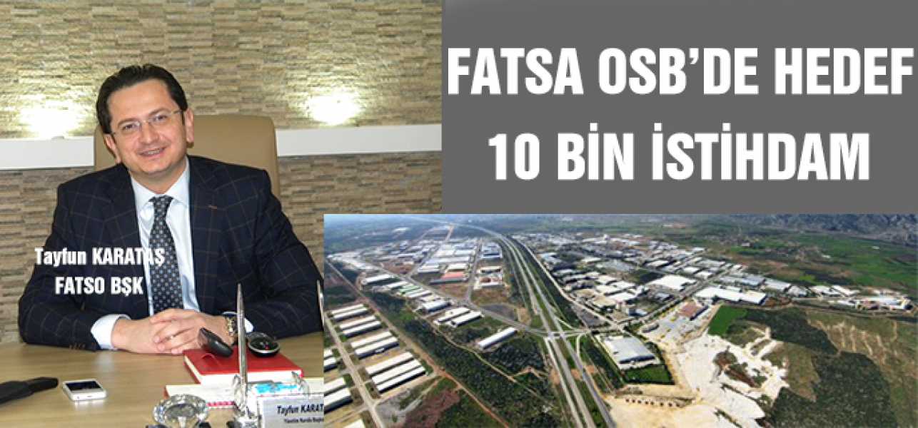 FATSA OSBDE HEDEF 10 BİN İSTİHDAM