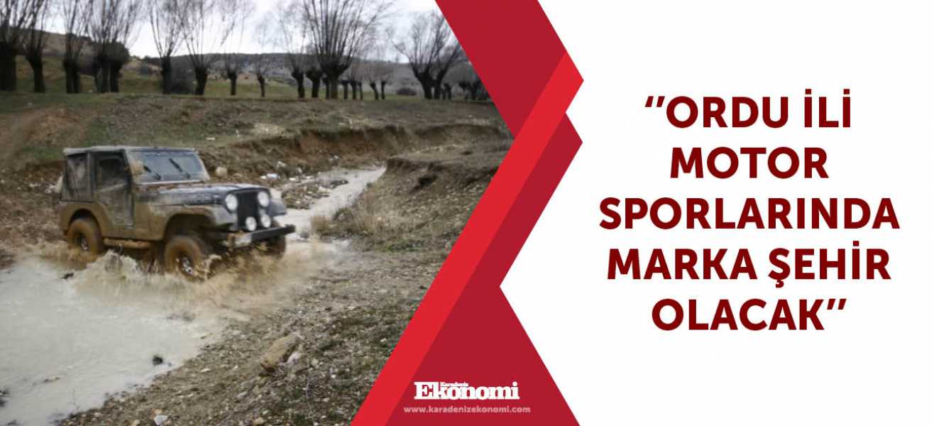 ''Ordu ili motor sporlarında marka şehir olacak''