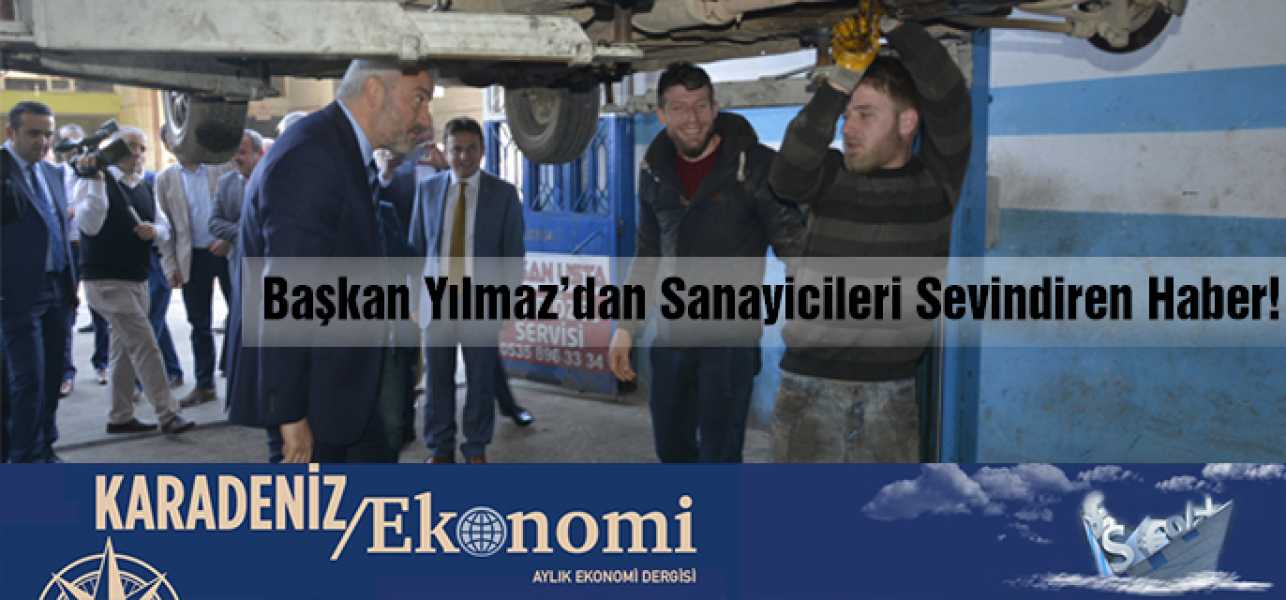 BAŞKAN ENVER YILMAZDAN SANAYİCİLERİ SEVİNDİREN HABER