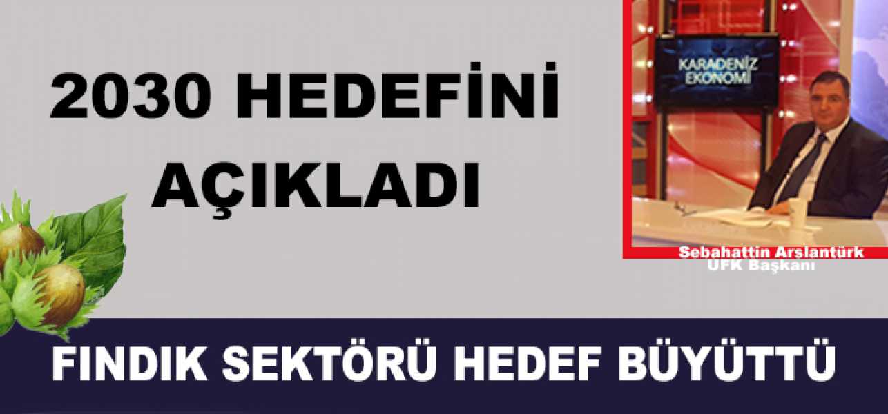 Fındık Sektörü Hedef Büyüttü