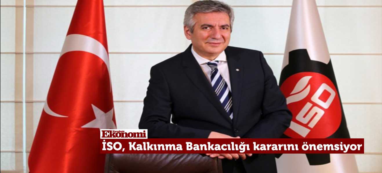 İSO, Kalkınma Bankacılığı kararını önemsiyor