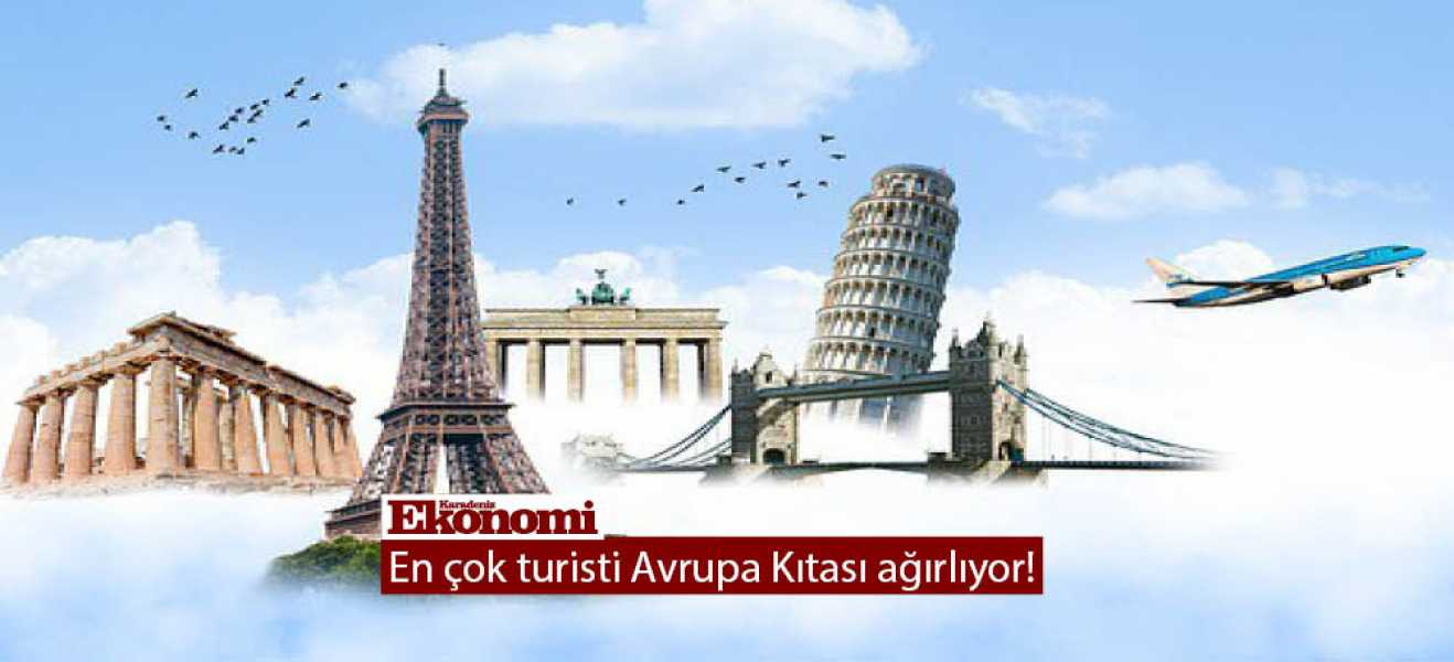 En çok turisti Avrupa Kıtası ağırlıyor!