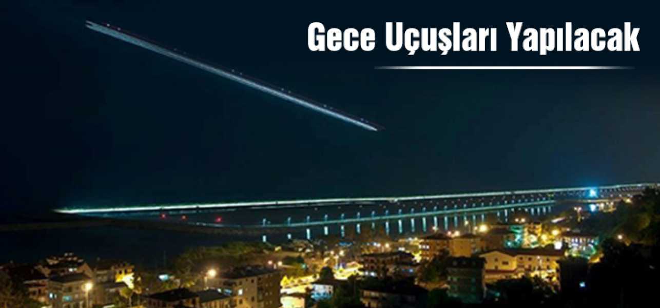 GECE UÇUŞLARI YAPILACAK