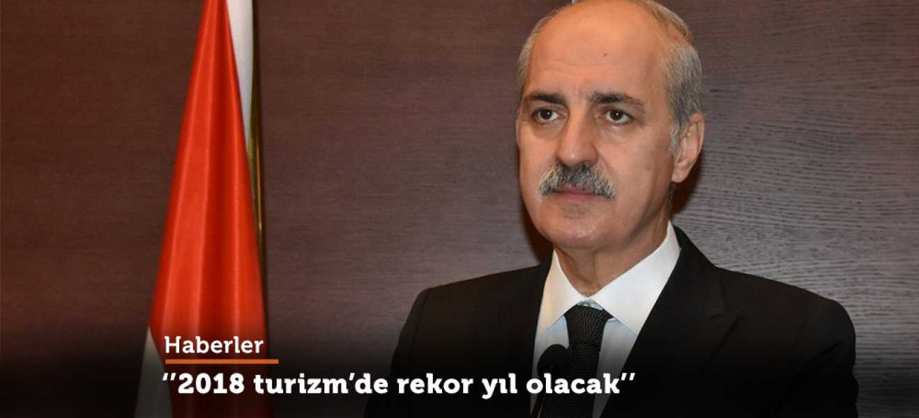 Bakan Kurtulmuş: ''2018 turizm'de rekor yılı olacak''