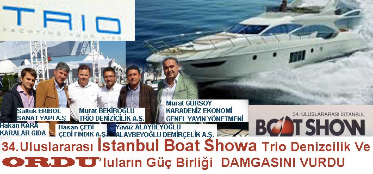 34. İstanbul Boat Showa Trio Denizcilik ve Ordu'luların Güç Birliği Damgasını Vurdu