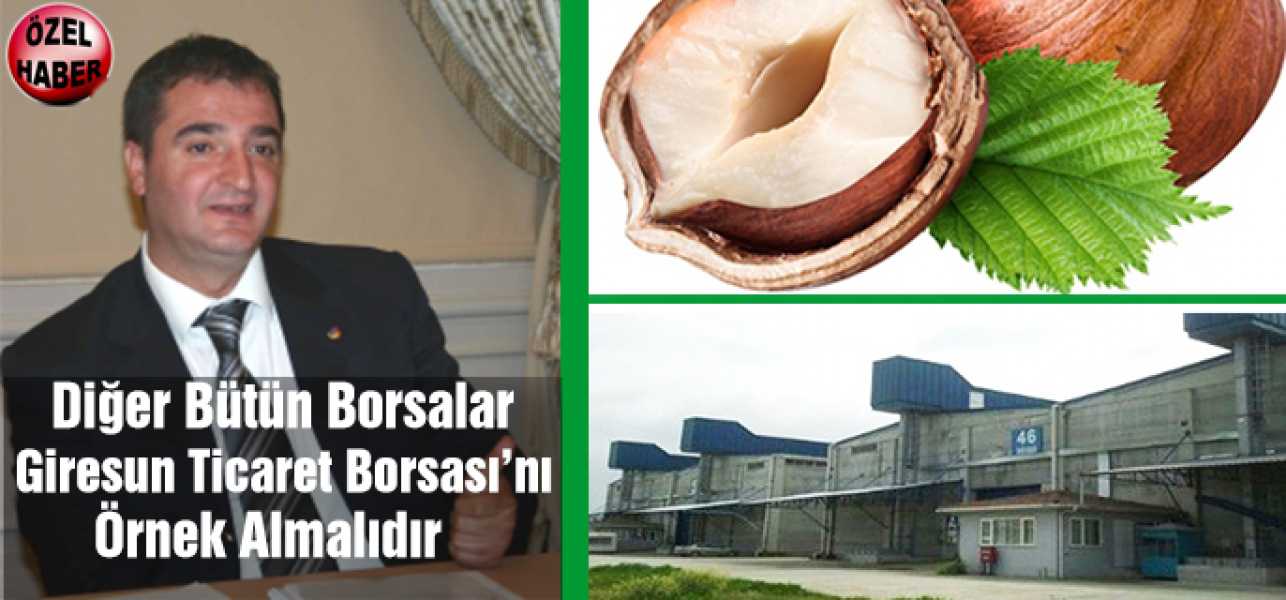 Diğer Bütün Borsalar Giresun Ticaret Borsasını Örnek Almalı