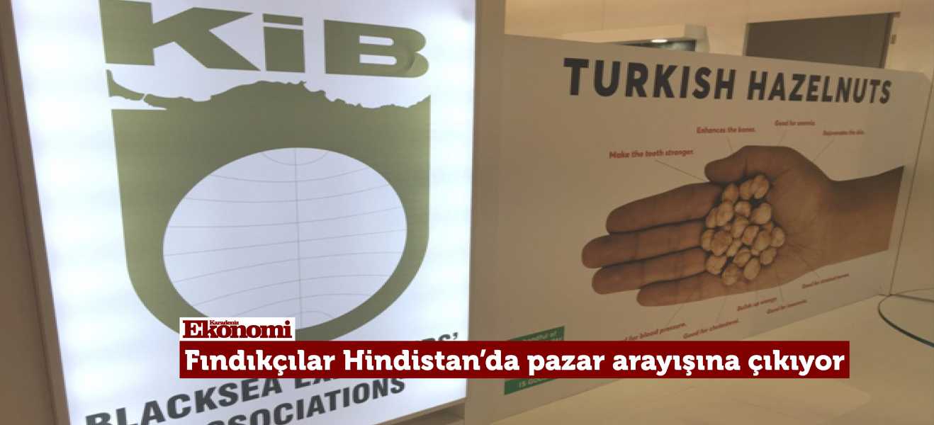 Fındıkçılar Hindistanda pazar arayışına çıkıyor