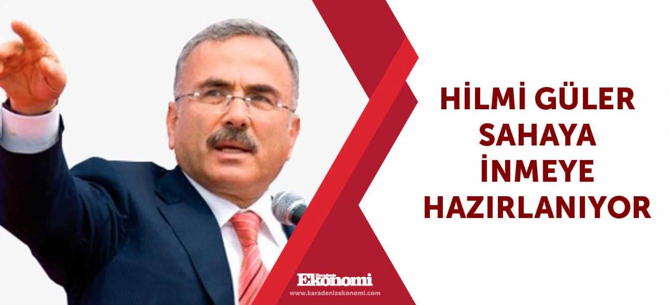 Hilmi Güler sahaya inmeye hazırlanıyor