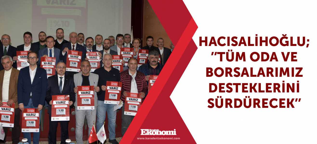 Hacısalihoğlu;''Tüm oda ve borsalarımız desteklerini sürdürecek''