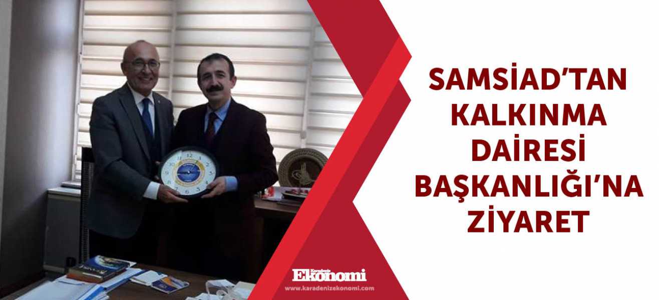 ​SAMSİADtan Kalkınma Dairesi Başkanlığına ziyaret