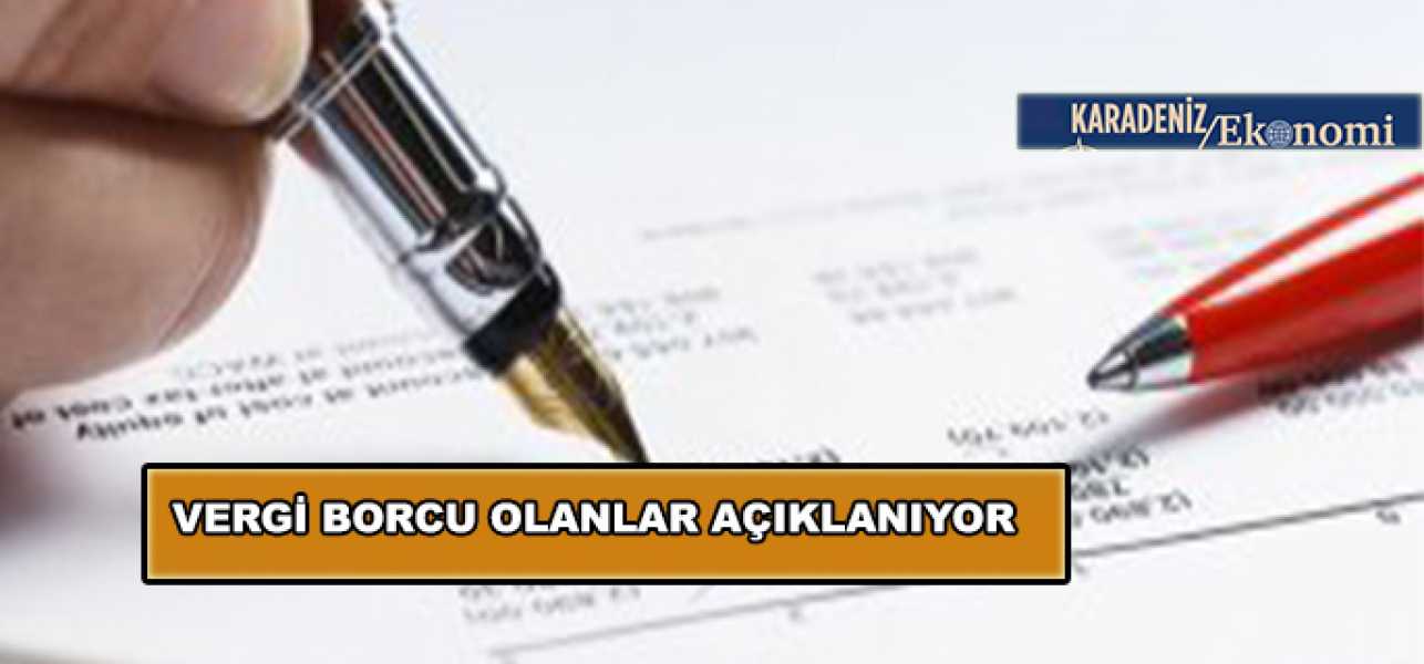 VERGİ BORCU OLANLAR AÇIKLANIYOR