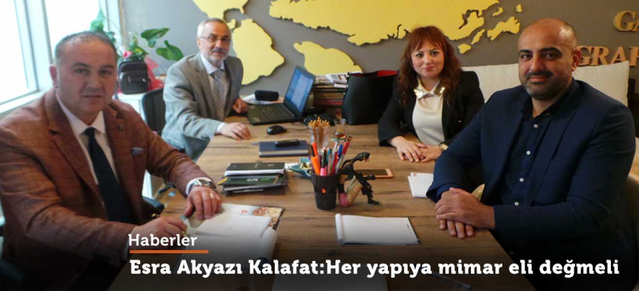 ESRA AKYAZI KALAFAT: HER YAPIYA  MİMAR ELİ  DEĞMELİ