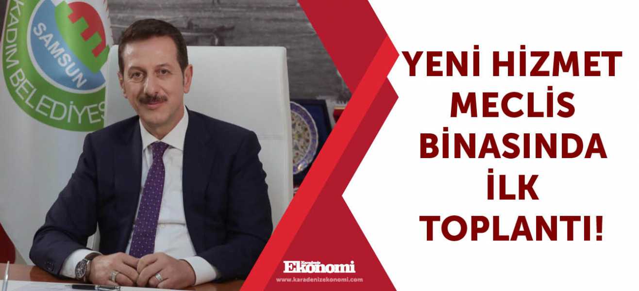 Yeni hizmet meclis binasında ilk toplantı!