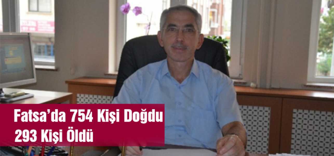 Fatsa'da 754 Kişi Doğdu 293 Kişi Öldü